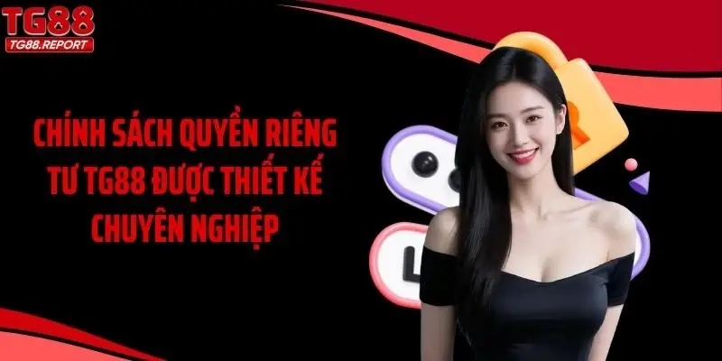 Chính sách quyền riêng tư TG88 được thiết kế chuyên nghiệp
