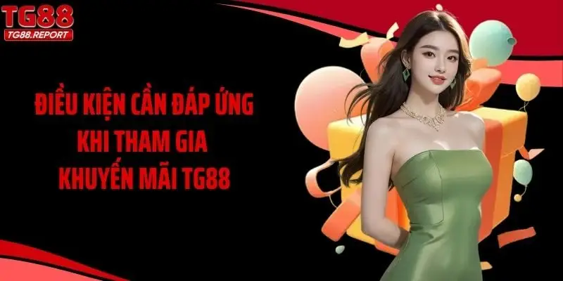Điều kiện cần đáp ứng khi tham gia khuyến mãi TG88