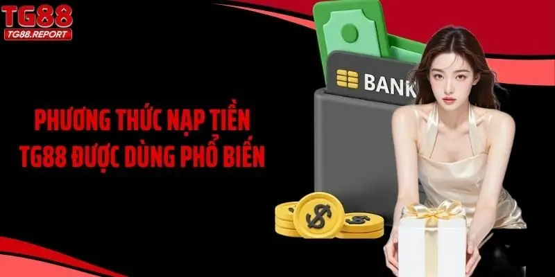 Phương thức nạp tiền TG88 được dùng phổ biến