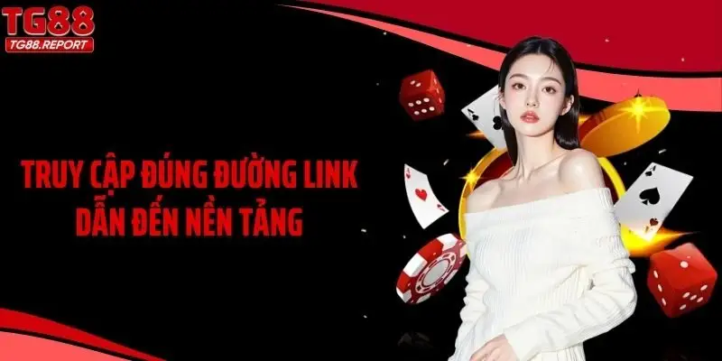 Truy cập đúng đường link dẫn đến nền tảng 